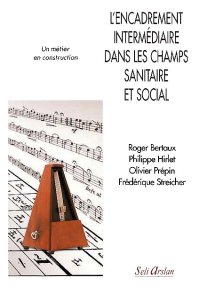 Livre: L'encadrement intermédiaire dans les champs sanitaire et social, Roger Bertaux